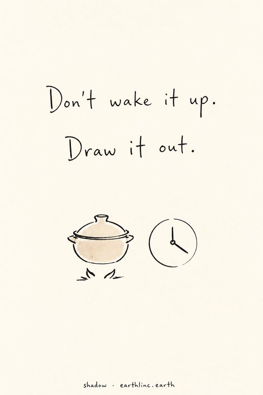 A covered pot on a low flame beside a clock — hand-lettered: Don't wake it up. Draw it out.