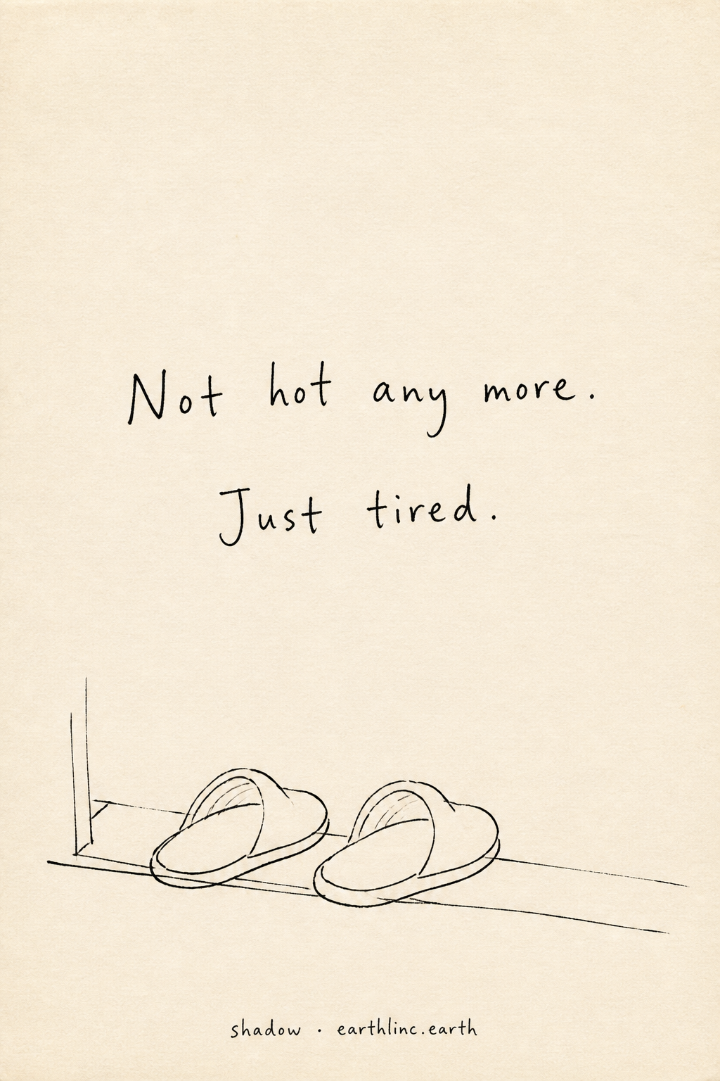 Slippers by a door — hand-lettered: Not hot any more. Just tired.